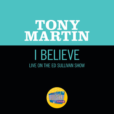 I Believe (Live On The Ed Sullivan Show, June 28, 1953)/トニー・マーティン