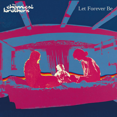 アルバム/Let Forever Be/ケミカル・ブラザーズ