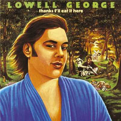 Thanks, I'll Eat It Here/Lowell George