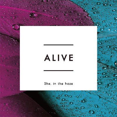 シングル/Alive/She, in the haze