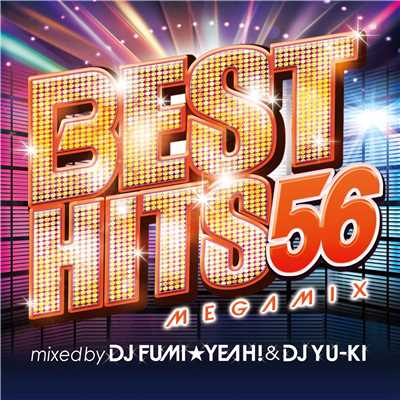 アルバム/BEST HITS 56 Megamix mixed by DJ FUMI★YEAH！ & DJ YU-KI/DJ FUMI★YEAH！ & DJ YU-KI
