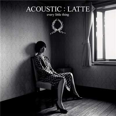 ACOUSTIC : LATTE/Every Little Thing