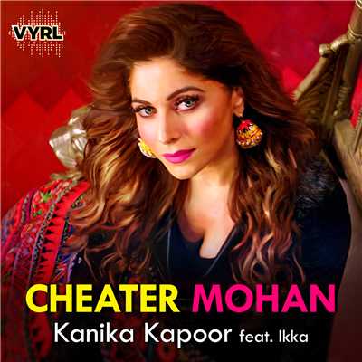 シングル/Cheater Mohan (featuring IKKA)/Kanika Kapoor