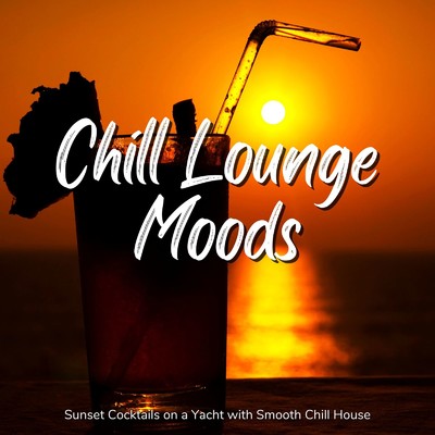 アルバム/Chill Lounge Moods - 海で夕日を眺めながら聴きたいおしゃれチルハウス/Cafe lounge resort