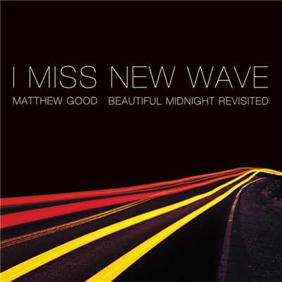 アルバム/I Miss New Wave: Beautiful Midnight Revisited - EP/Matthew Good