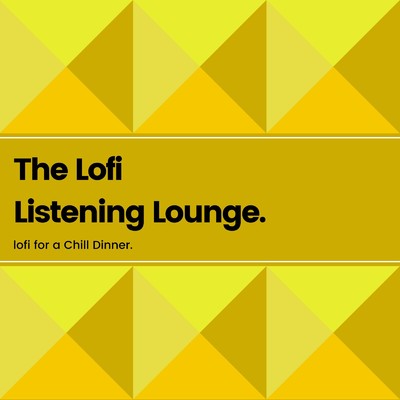 The Lofi Listening Lounge - 食卓をおしゃれに飾るLo-fi Chill Lounge (DJ Mix)/Cafe lounge groove