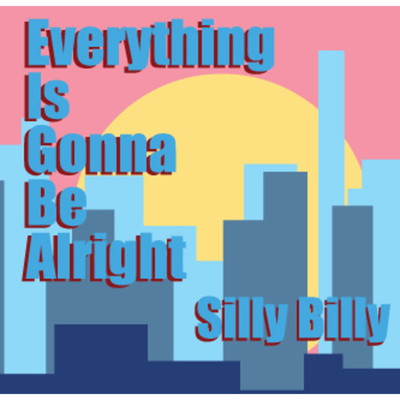 アルバム/Everything Is Gonna Be Alright/Silly Billy