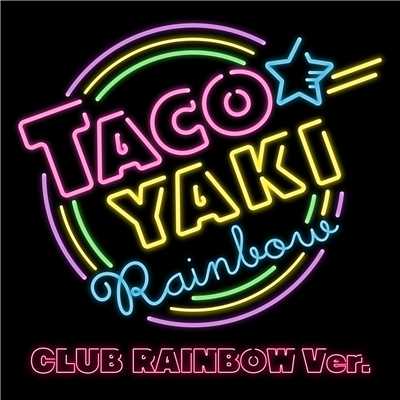 アルバム/TACOYAKI Rainbow CLUB RAINBOW Ver./たこやきレインボー