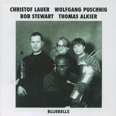 Bluebells/Christof Lauer／Wolfgang Puschnig／Bob Stewart／Thomas Alkier