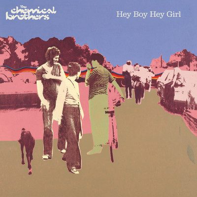 Hey Boy Hey Girl (Radio Edit)/ケミカル・ブラザーズ