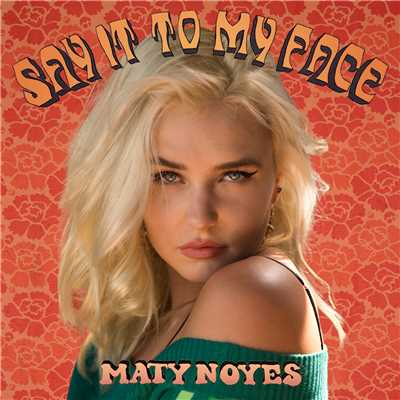 Say It To My Face/Maty Noyes