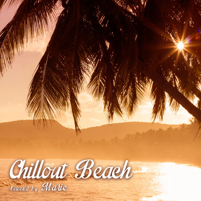 Chillout Beach - Selected by MARIE/Milestone