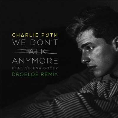 シングル/We Don't Talk Anymore (feat. Selena Gomez) [DROELOE Remix]/Charlie Puth