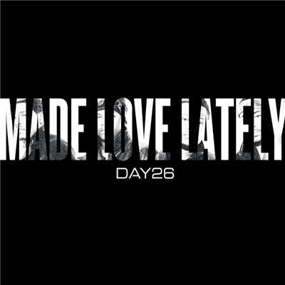 シングル/Made Love Lately/DAY26
