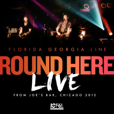 シングル/Round Here (Live From Joe's Bar, Chicago ／ 2012)/フロリダ・ジョージア・ライン
