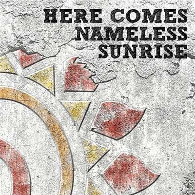 HERE COMES NAMELESS SUNRISE/J