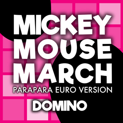 MICKEY MOUSE MARCH (PARAPARA EURO VERSION)/DOMINO