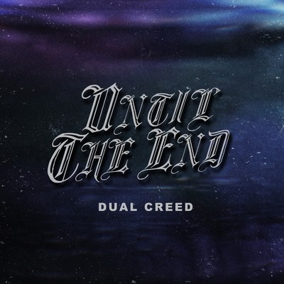 シングル/UNTIL THE END/DUAL CREED