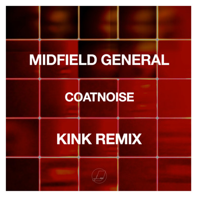 シングル/Coatnoise (Kink Remix)/Midfield General
