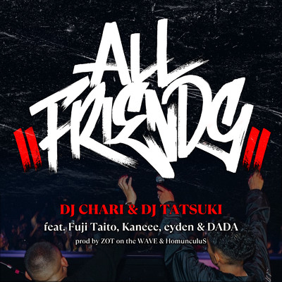 ALL FRIENDS (feat. Fuji Taito, Kaneee, eyden & DADA)/DJ CHARI & DJ TATSUKI
