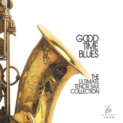 Good Time Blues: The Ultimate Tenor Sax Collection/Various Artists