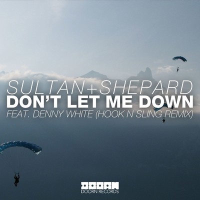 シングル/Don't Let Me Down (feat. Denny White) [Hook N Sling Remix]/Sultan + Shepard