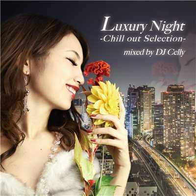 アルバム/Luxury Night -Chill out Selection- mixed by DJ Celly/The Illuminati & Milestone
