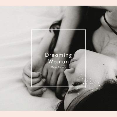 Dreaming Woman/天野真喜