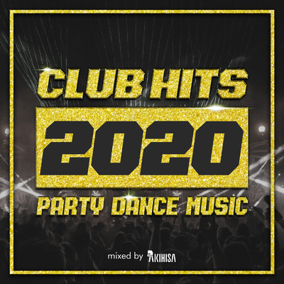 アルバム/CLUB HITS 2020 -PARTY DANCE MUSIC- miexed by AKIHISA/AKIHISA