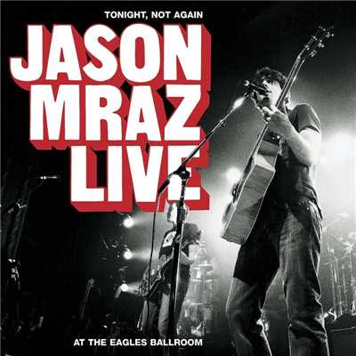 アルバム/Tonight, Not Again: Jason Mraz Live at the Eagles Ballroom/Jason Mraz