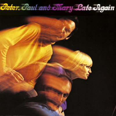 Late Again/Peter, Paul and Mary
