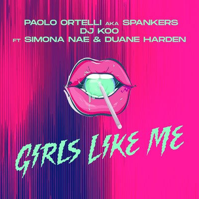 Girls Like Me (feat. Simona Nae & Duane Harden)/Paolo Ortelli a.k.a. SPANKERS, DJ KOO