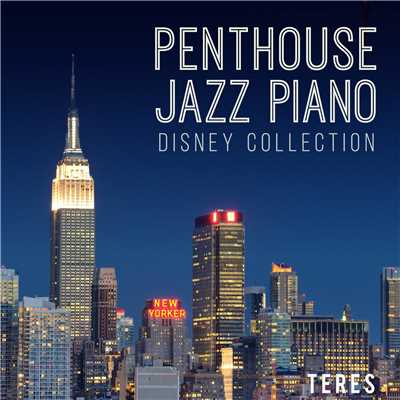 Penthouse Jazz Piano Disney Collection 〜大人Jazzyなディズニーの夜 〜/Teres