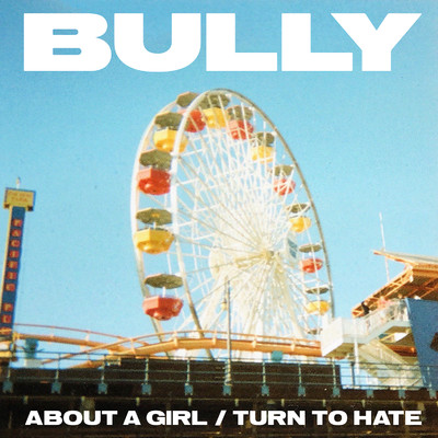 アルバム/About A Girl ／ Turn To Hate/Bully