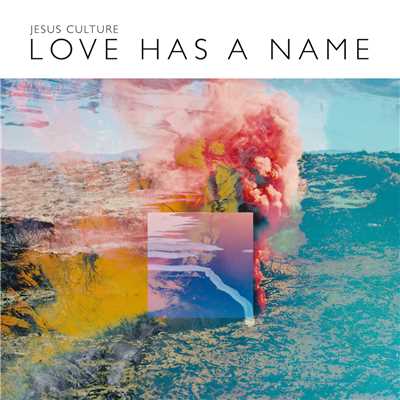 アルバム/Love Has A Name (Deluxe／Live)/Jesus Culture