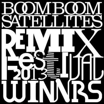 アルバム/BOOM BOOM SATELLITES REMIX FESTIVAL 2013-Winners-/BOOM BOOM SATELLITES