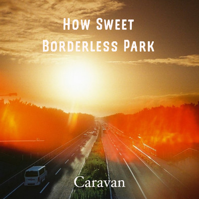 アルバム/How Sweet ／ Borderless Park/Caravan