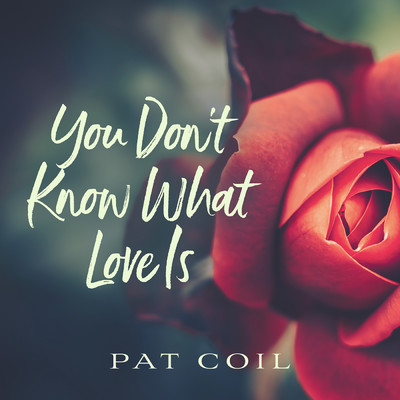 シングル/You Don't Know What Love Is (featuring Danny Gottlieb, Jacob Jezioro)/パット・コイル