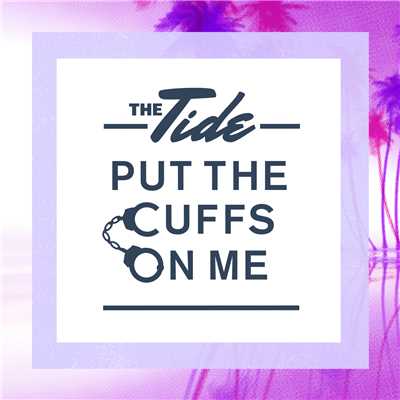 アルバム/Put The Cuffs On Me/The Tide