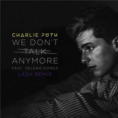 シングル/We Don't Talk Anymore (feat. Selena Gomez) [Lash Remix]/Charlie Puth