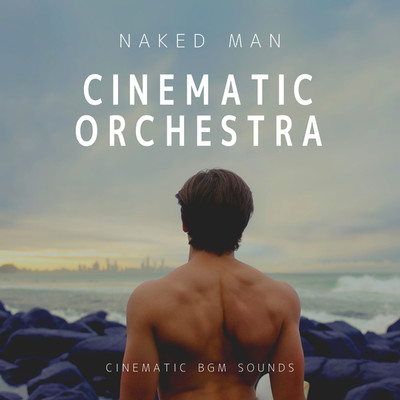 アルバム/CINEMATIC ORCHESTRA -NAKED MAN-/Cinematic BGM Sounds