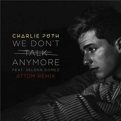シングル/We Don't Talk Anymore (feat. Selena Gomez) [Attom Remix]/Charlie Puth