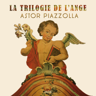 La trilogie de l'ange/Astor Piazzolla