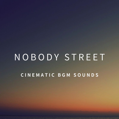 アルバム/NOBODY STREET/Cinematic BGM Sounds