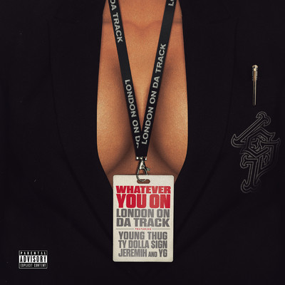 Whatever You On (Explicit) feat.Young Thug,Ty Dolla $ign,Jeremih,YG/London On Da Track