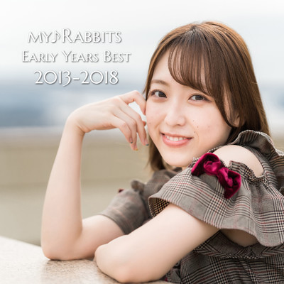 Early Years Best 2013-2018/my♪ラビッツ