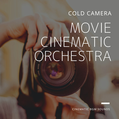 アルバム/MOVIE CINEMATIC ORCHESTRA -COLD CAMERA-/Cinematic BGM Sounds