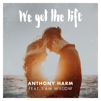 シングル/We Got The Life (feat. I Am Willow)/Anthony Harm