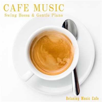 アルバム/カフェ・ミュージック 〜軽やかなボサノバと穏やかなピアノ〜/Relaxing Music Cafe