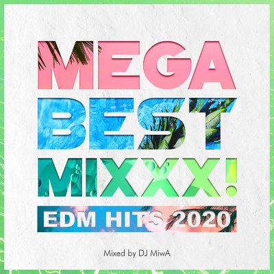 MEGA BEST MIXXX！ -EDM HITS 2020- mixed by DJ MiwA (DJ MIX)/DJ MiwA